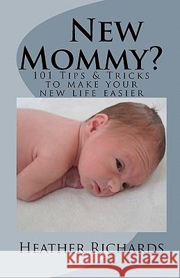 New Mommy?: Tips & Tricks to make your new life easier Richards, C. M. 9781450526746 Createspace