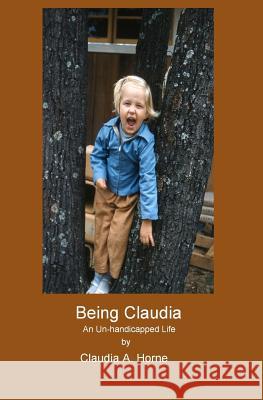 Being Claudia Claudia A. Horne 9781450527095 Createspace