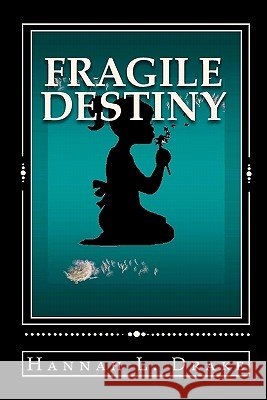 Fragile Destiny Hannah L. Drake 9781450529938