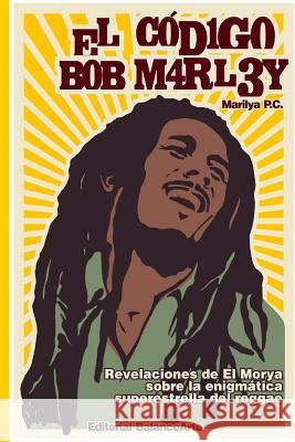 El Codigo Bob Marley Marilya Pc 9781450530859 Createspace