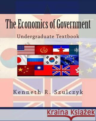 The Economics of Government Kenneth R. Szulczyk 9781450532839 Createspace