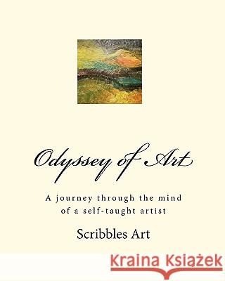 Odyssey of Art: A journey through the mind of a self-taught artist Art, Scribbles 9781450532853 Createspace