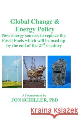 Global Change & Energy Policy Dr Jon Schiller 9781450533409 Createspace