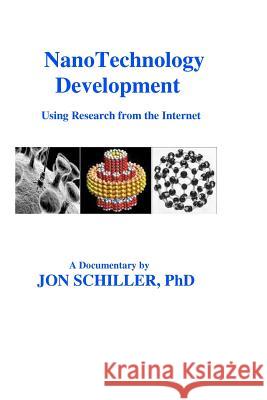 NanoTechnology Development: Using Research from the Internet Schiller Phd, Jon 9781450533461 Createspace