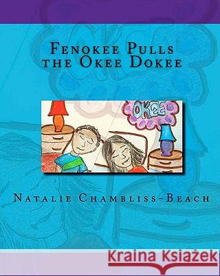 Fenokee Pulls the Okee Dokee Natalie Chambliss-Beach Kirsten G. Beach Tyler E. Beach 9781450533997