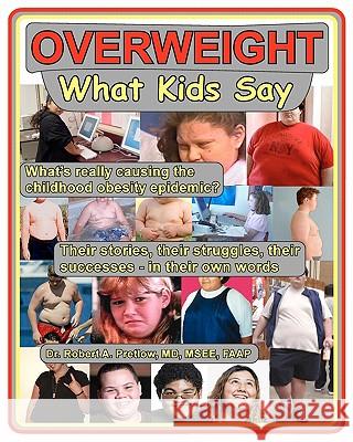 Overweight: What Kids Say: What's Really Causing the Childhood Obesity Epidemic Robert A. Pretlo 9781450534390 Createspace