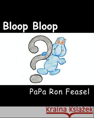 Bloop Bloop Papa Ron Feasel Robert Lewis 9781450534895 Createspace