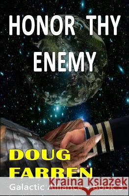 Galactic Alliance (Book 3) - Honor Thy Enemy Doug Farren 9781450535113 Createspace