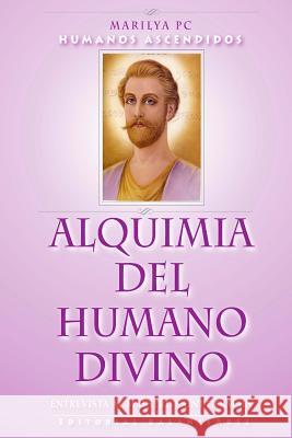 Alquimia Del Humano Divino: Entrevista Al Maestro Alquimista Saint Germain Pc, Marilya 9781450535618 Createspace