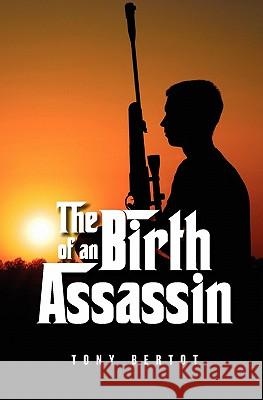 The Birth Of An Assassin Bertot, Tony 9781450535946 Createspace