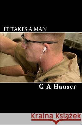 It Takes a Man G. A. Hauser Stephanie Vaughan Stacey Rhodes 9781450536172