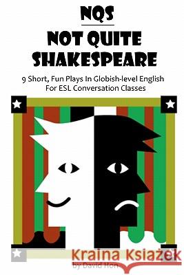 Not Quite Shakespeare David Hon 9781450536714 Createspace