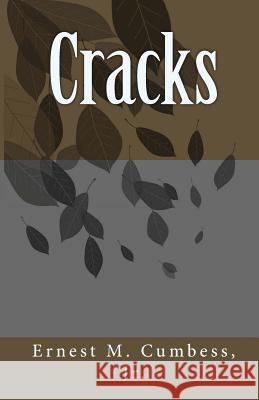 Cracks: Ernest M. Cumbess, Jr. MR Ernest M. Cumbes 9781450537124 Createspace