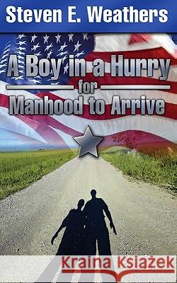 A Boy in a Hurry for Manhood to Arrive Steven E. Weathers 9781450537582