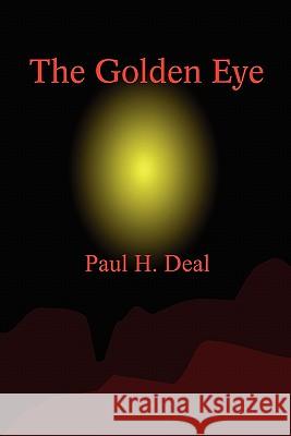 The Golden Eye Paul H. Deal 9781450537612