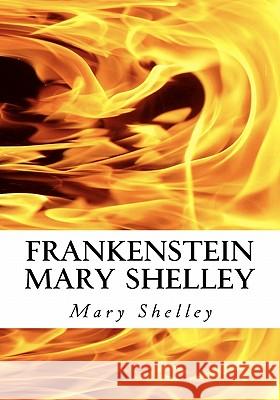 Frankenstein Mary Shelley: The Modern Prometheus: Frankenstein's Monster Mary Wollstonecraft Shelley 9781450539784 Createspace