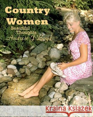 Country Women: Beautiful Thoughts Andrew J. Boyd 9781450540483 Createspace