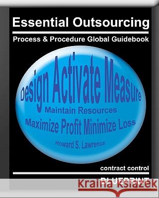 Essential Outsourcing: Process & Procedure Global Guide Book Howard S. Lawrence 9781450540681