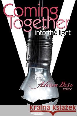 Coming Together: Into the Light Alessia Brio Alessia Brio Saskia Walker 9781450541008 Createspace
