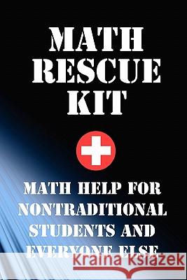 Math Rescue Kit: Breakthrough Strategies For Nontraditional Students and Everyone Else Porr, Ph. D. Richard 9781450541169 Createspace