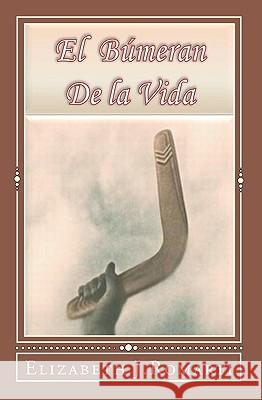 El Búmeran de la Vida Elizabeth J Romarti 9781450541244 Createspace Independent Publishing Platform