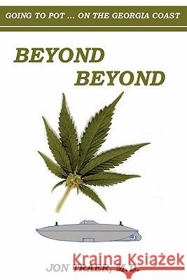 Beyond Beyond: Going to Pot... On the Georgia Coast Traer M. D., Jon 9781450542029