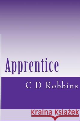 Apprentice: The Chronacles of Marvin: Book 1 C. D. Robbins 9781450542050