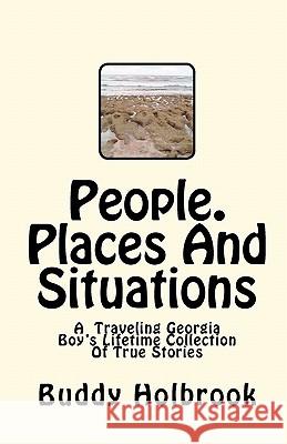 People. Places And Situations: A Travelers Lifetime Collection Of True Stories Holbrook, Buddy 9781450542517 Createspace