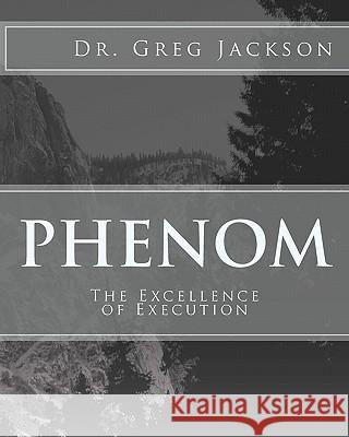Phenom: Excellence of Execution Dr Greg Jackson 9781450542920 Createspace
