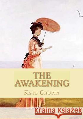 The Awakening Kate Chopin 9781450543255 Createspace