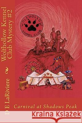 Wolfhollow Kennel Club Mystery #2: Carnival at Shadows Peak D. E. Lariviere 9781450543415 Createspace