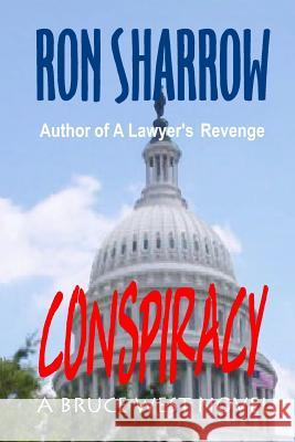 Conspiracy: A Bruce West Novel Ron Sharrow 9781450543699 Createspace