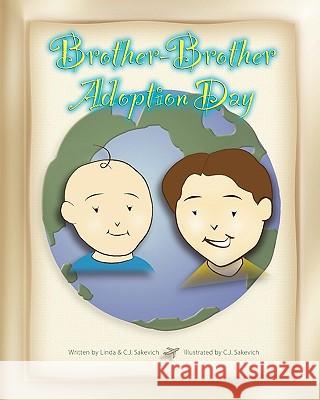 Brother-Brother Adoption Day: Updated Edition Linda &. C. J. Sakevich C. J. Sakevich 9781450544122 Createspace