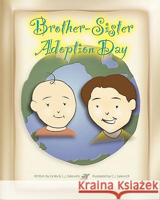 Brother-Sister Adoption Day: Updated Edition Linda &. C. J. Sakevich C. J. Sakevich 9781450544207 Createspace