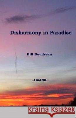 Disharmony in Paradise Bill Boudreau 9781450544238