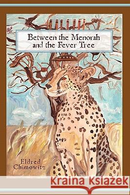 Between the Menorah and the Fever Tree Eldred Chimowitz 9781450544290