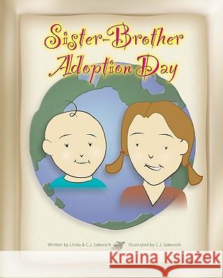 Sister-Brother Adoption Day: Updated Edition Linda &. C. J. Sakevich C. J. Sakevich 9781450544320 Createspace