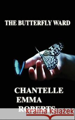 The Butterfly Ward Chantelle Emma Roberts Maurice Toussaint 9781450544467