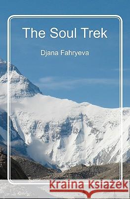 The Soul Trek Djana Fahryeva 9781450544757 Createspace