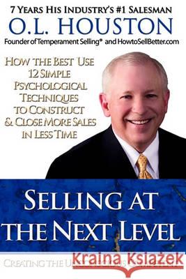 Selling at the Next Level: Creating The Unconscious Competent Houston, O. L. 9781450545082 Createspace