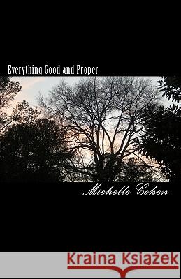 Everything Good and Proper Michelle Cohen 9781450546416 Createspace