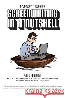 Screenwriting In a Nutshell Friedman, Paul L. 9781450546829 Createspace