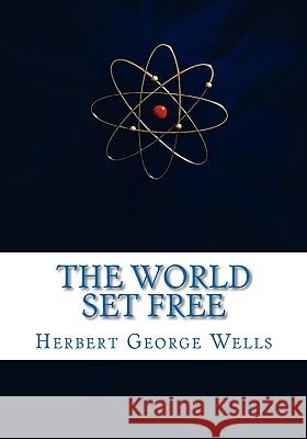 The World Set Free H. G. Wells 9781450547253 Createspace