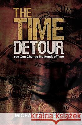 The Time Detour: You Can Change the Hands of Time MR Michael T. Grace 9781450547413