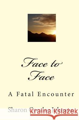 Face to Face: A Fatal Encounter Sharon Coralae Johnson 9781450548991 Createspace