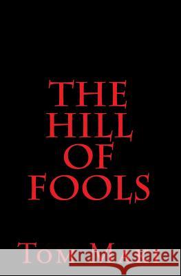 The Hill of Fools Tom Maki 9781450550154 Createspace Independent Publishing Platform