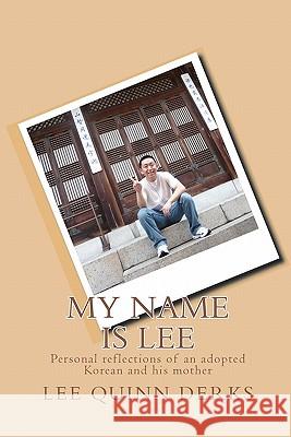 My Name is Lee: A personal reflection of an adopted Korean and his mother Mother, His 9781450550352 Createspace