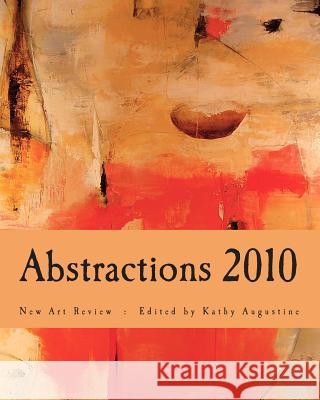 Abstractions 2010 New Art Review Kathy Augustine 9781450550987 Createspace