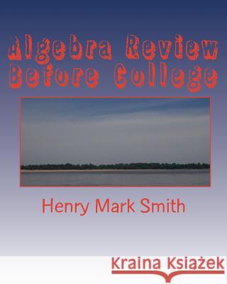 Algebra Review Before College Henry Mark Smith 9781450551274 Createspace