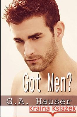 Got Men? G. A. Hauser Stephanie Vaughan Josh Williams 9781450552035 Createspace